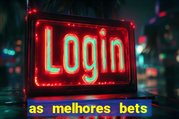 as melhores bets do brasil